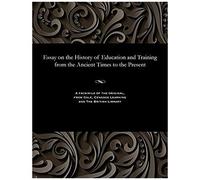 Essay On The History Of Education And Training From The Ancient Times To The Present