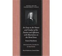 Essay on the Nature and Conduct of the Passions and Affections, With Illustrations on the Moral Sense, Natural Law and Enlightenment Classics Series Francis Hutcheson (Auteur)