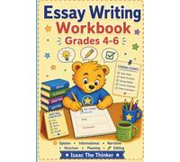 Essay Writing Workbook for Kids Grades 4-6: Opinion, Informational and Narrative Essays with Structure, Planning, Editing and 20 Writing Prompts | Grades 4-6