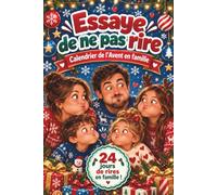 Essaye de ne pas rire - Calendrier de l’Avent en famille: 24 jours avec des blagues de Noël, questions amusantes et duels ludiques pour s’amuser, profiter ensemble et créer des souvenirs