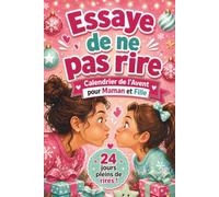 Essaye de ne pas rire - Calendrier de l’Avent pour Maman et Fille: 24 jours avec des blagues de Noël, devinettes amusantes et défis pour s’amuser, ... complicité et créer des souvenirs précieux