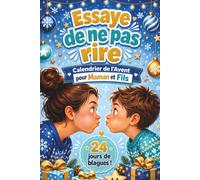 Essaye de ne pas rire - Calendrier de l’Avent pour Maman et Fils: 24 jours avec des blagues de Noël, devinettes amusantes et défis pour s’amuser, ... complicité et créer des souvenirs précieux