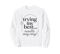 Essayer Mes Meilleurs résultats Peut Varier drôle Sweatshirt