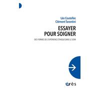 Essayer pour soigner Des formes de l’expérience éthique dans le soin - Léo Coutellec - Eres - broché - Essai