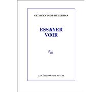 Essayer voir - Georges Didi-Huberman - Minuit - broché - Essai