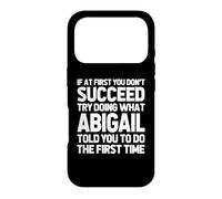 Essayez de Faire ce qu'Abigail Vous a Dit de Faire... Nom drôle Abigail Coque pour iPhone 17 Pro