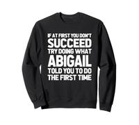 Essayez de Faire ce qu'Abigail Vous a Dit de Faire... Nom drôle Abigail Sweatshirt