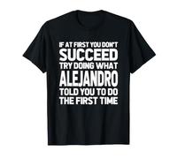 Essayez de Faire ce Que Alejandro Vous a Dit de Faire.. Nom Amusant Alejandro T-Shirt