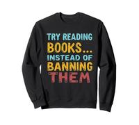 Essayez de Lire des Livres au Lieu de Les interdire Anti-Censure Sweatshirt