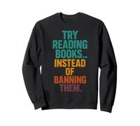 Essayez de Lire des Livres au Lieu de Les interdire Le plaidoyer des bibliothèques Sweatshirt