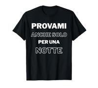 Essayez-Moi Même Juste pour Une Nuit - Provocateur Ironique T-Shirt