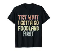 Essayez Wait I Gotta Go Foodland First Hawaiian Pidgin Hawaï T-Shirt