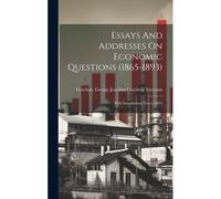 Essays And Addresses On Economic Questions (1865-1893); With Introductory Notes (1905)