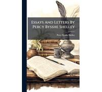 Essays And Letters By Percy Bysshe Shelley