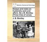 Essays and Notes on Husbandry and Rural Affairs. by J.B. Bordley. [Three Lines of Verse]. Bordley, J. B. (Auteur)