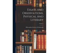 Essays And Observations, Physical And Literary; Volume 1