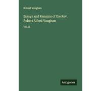 Essays and Remains of the Rev. Robert Alfred Vaughan: Vol. II