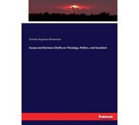Essays And Reviews Chiefly On Theology, Politics, And Socialism