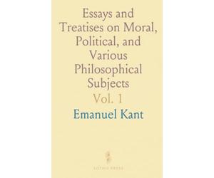 Essays and Treatises on Moral, Political, and Various Philosophical Subjects