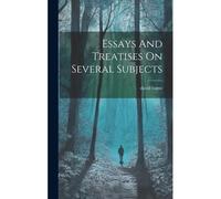 Essays And Treatises On Several Subjects