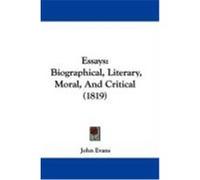 Essays: Biographical, Literary, Moral, and Critical (1819) Evans, John (Auteur)