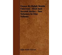 Essays By Ralph Waldo Emerson - First And Second Series - Two Volumes In One Volume