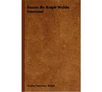Essays by Ralph Waldo Emerson Ralph Waldo Emerson (Auteur)