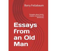 Essays from an Old Man: Thoughts about family, religion, humanity, and democracy