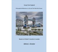 Essays from England: Philosophical Reflections on Life and The Paths We Choose Based on A Week's Vacation in London