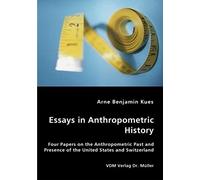 Essays In Anthropometric History - Four Papers On The Anthropometric Past And Presence Of The United States And Switzerland