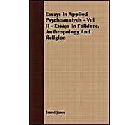 Essays In Applied Psychoanalysis - Vol Ii - Essays In Folklore, Anthropology And Religion
