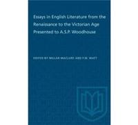 Essays in English Literature from the Renaissance to the Victorian Age Presented to A.S.P. Woodhouse Essays in English Literature from the Renaissance to the Victorian Age Presented to A.S.P. Woodhous