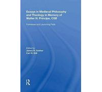 Essays In Medieval Philosophy And Theology In Memory Of Walter H. Principe, Csb