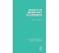 Essays In Monetary Economics (Collected Works Of Harry Johnson)