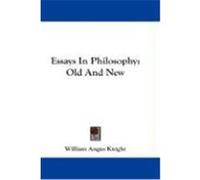 Essays in Philosophy: Old and New Knight, William Angus (Auteur)