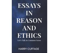 Essays in Reason and Ethics: Let's Talk in Common Sense
