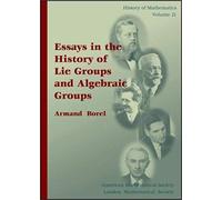 Essays in the History of Lie Groups and Algebraic Groups, History of Mathematics, V. 21 Armand Borel (Auteur)