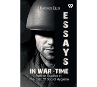Essays In War-Time: Further Studies In The Task Of Social Hygiene