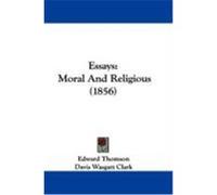 Essays: Moral and Religious (1856) Thomson, Edward (Auteur)