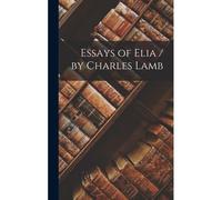 Essays Of Elia / By Charles Lamb