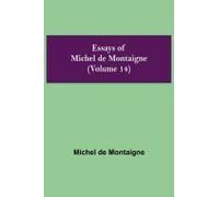 Essays Of Michel De Montaigne (Volume 14)