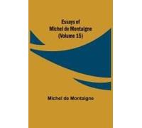 Essays Of Michel De Montaigne (Volume 15)
