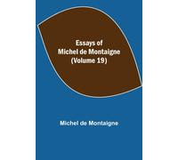 Essays Of Michel De Montaigne (Volume 19)