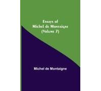 Essays Of Michel De Montaigne (Volume 7)
