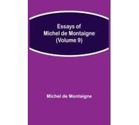 Essays Of Michel De Montaigne (Volume 9)