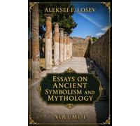 Essays on Ancient Symbolism and Mythology: Volume I