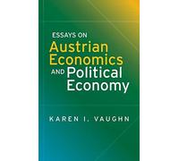 Essays On Austrian Economics And Political Economy