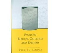 Essays on Biblical Criticism and Exegesis, Classics in Biblical and Theological Studies, 2 William Sanday (Auteur)