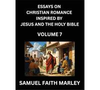 Essays on Christian Romance Inspired by Jesus and The Holy Bible (Part 6)- Building Relationships, Love's Redemption, Whispers of Eden, Stories ... Holy Spirit, A Harmony of Faith and Devotion