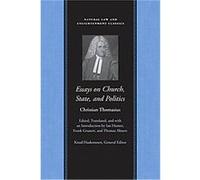 Essays on Church, State, and Politics, Natural Law and Enlightenment Classics Series Christian Thomasius (Auteur)